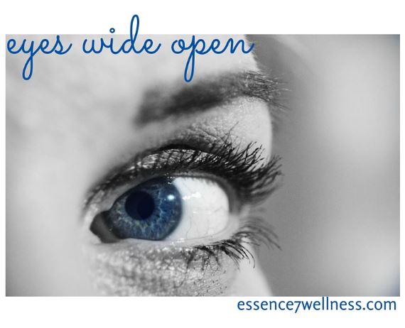 eyes wide open until the end. | essence7 wellness, LLC